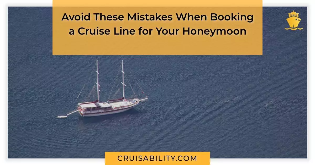 Avoid These Mistakes When Booking a Cruise Line for Your Honeymoon