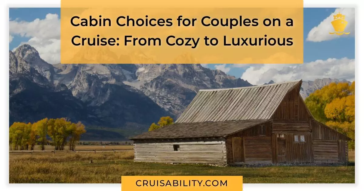 Cabin Choices for Couples on a Cruise: From Cozy to Luxurious