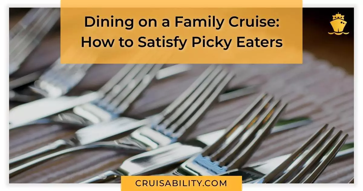 Dining on a Family Cruise: How to Satisfy Picky Eaters