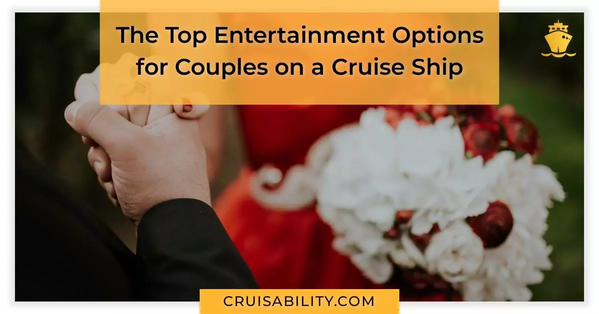 The Top Entertainment Options for Couples on a Cruise Ship