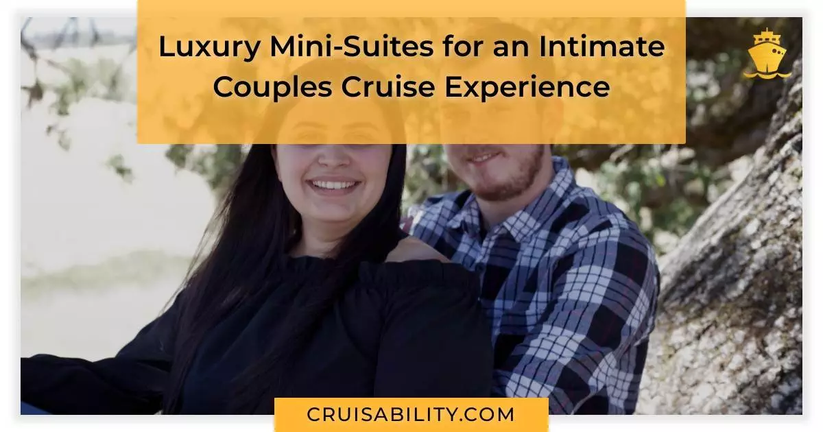 Luxury Mini-Suites for an Intimate Couples Cruise Experience