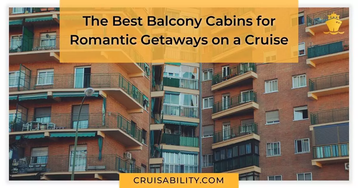 The Best Balcony Cabins for Romantic Getaways on a Cruise