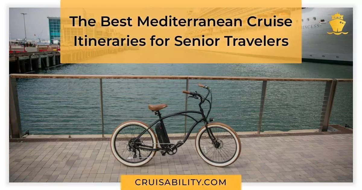 The Best Mediterranean Cruise Itineraries for Senior Travelers