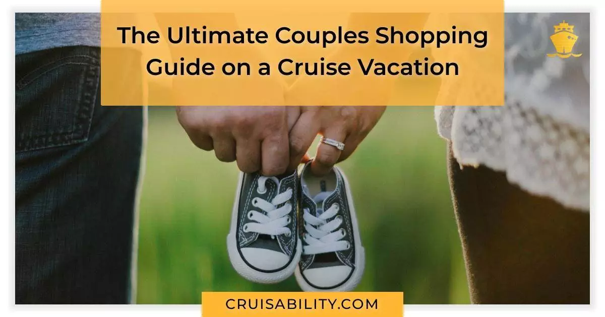 The Ultimate Couples Shopping Guide on a Cruise Vacation