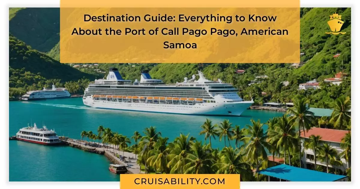 Destination Guide: Everything to Know About the Port of Call Pago Pago