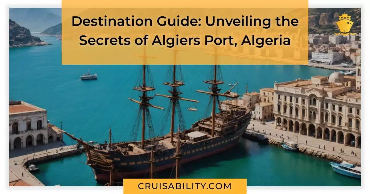 Destination Guide: Unveiling the Secrets of Algiers Port