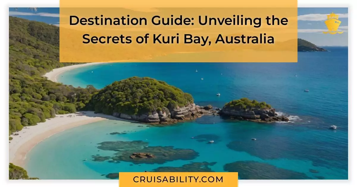 Destination Guide: Unveiling the Secrets of Kuri Bay