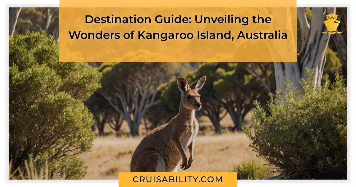 Destination Guide: Unveiling the Wonders of Kangaroo Island