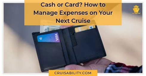 Cash or Credit Card How to Manage Expenses on Your Next Cruise