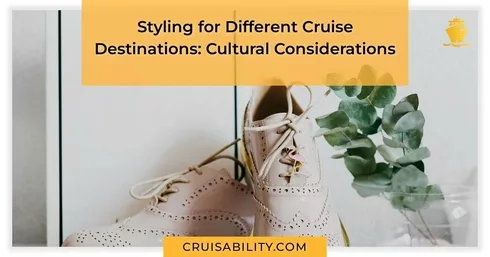 Styling for Different Cruise Destinations: Cultural Considerations