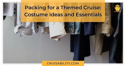 Packing for a Themed Cruise Costume Ideas and Essentials