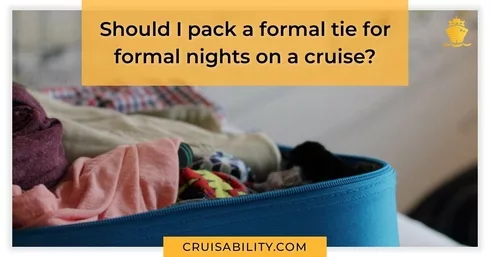 Should I pack a formal tie for formal nights on a cruise?