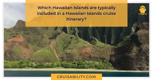 Which Hawaiian Islands are typically included in a Hawaiian Islands cruise itinerary?