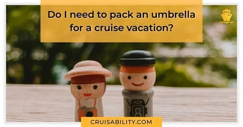 Do I need to pack an umbrella for a cruise vacation?