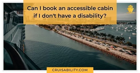 Can I book an accessible cabin if I don't have a disability?