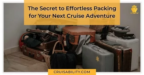 The Secret to Effortless Packing for Your Next Cruise Adventure