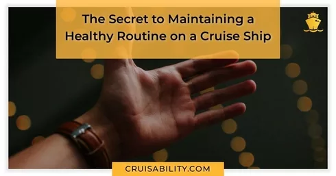 The Secret to Maintaining a Healthy Routine on a Cruise Ship