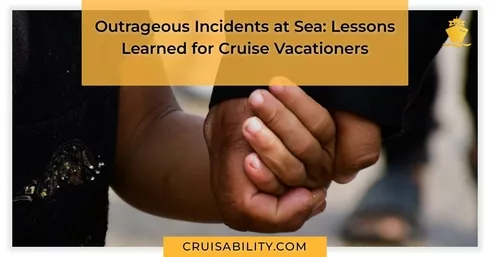 Outrageous Incidents at Sea: Lessons Learned for Cruise Vacationers