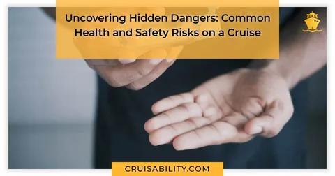 Uncovering Hidden Dangers: Common Health and Safety Risks on a Cruise