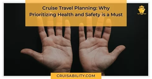 Cruise Travel Planning: Why Prioritizing Health and Safety is a Must