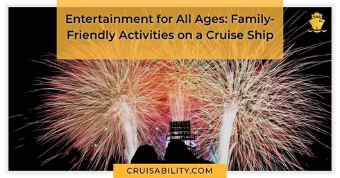 Entertainment for All Ages: Family-Friendly Activities on a Cruise Ship