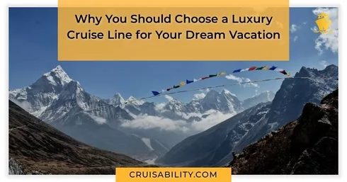 Why You Should Choose a Luxury Cruise Line for Your Dream Vacation