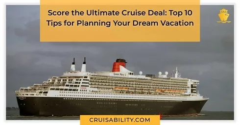 Score the Ultimate Cruise Deal: Top 10 Tips for Planning Your Dream Vacation