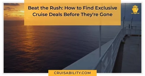 Beat the Rush: How to Find Exclusive Cruise Deals Before They're Gone