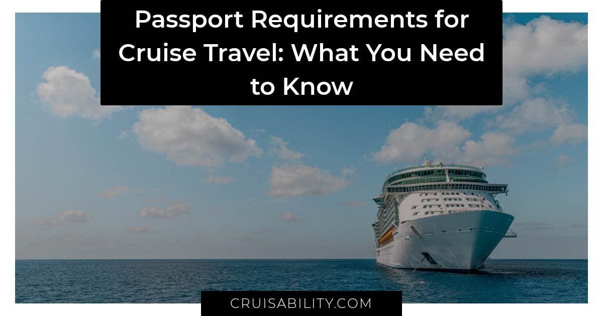 Passport Requirements for Cruise Travel: What You Need to Know
