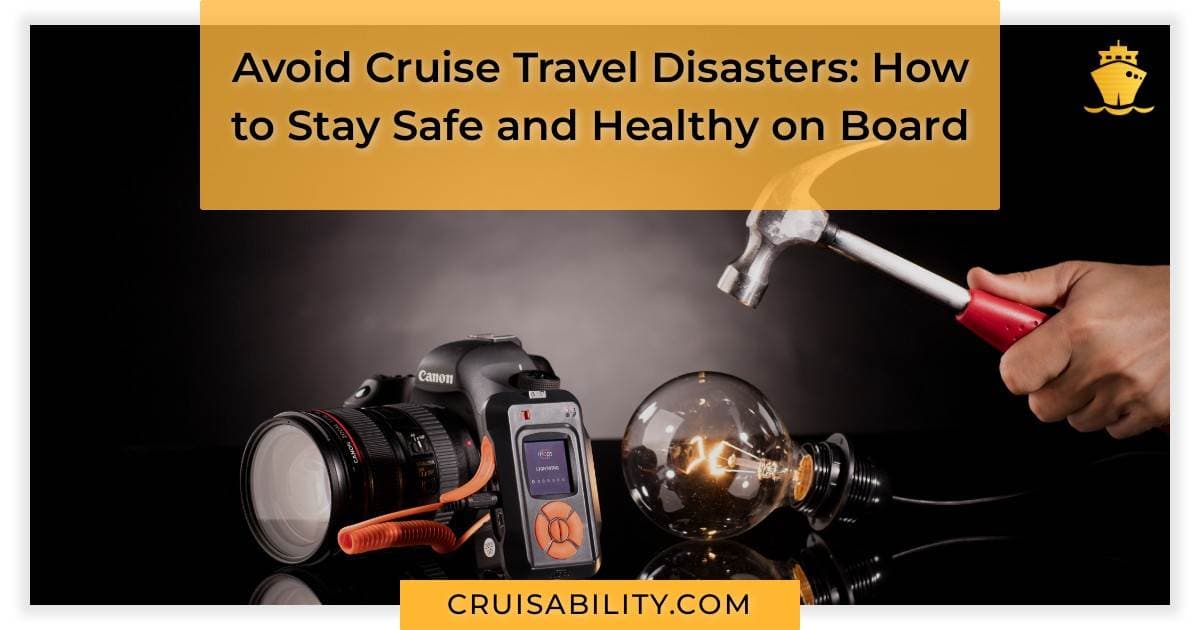 Avoid Cruise Travel Disasters: How to Stay Safe and Healthy on Board ...