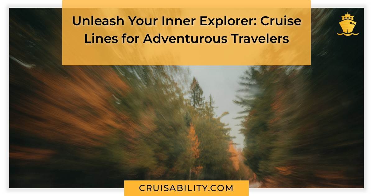 Unleash Your Inner Explorer: Adventure Cruise Lines for Adventurous ...
